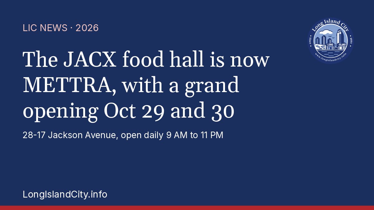 Navy LongIslandCity.info news card reading The JACX food hall is now METTRA, with a grand opening Oct 29 and 30, 28-17 Jackson Avenue, open daily 9 AM to 11 PM